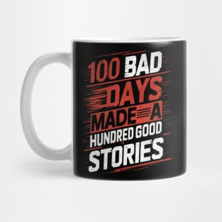 Hundred good stories comes from 100 bad days Mug